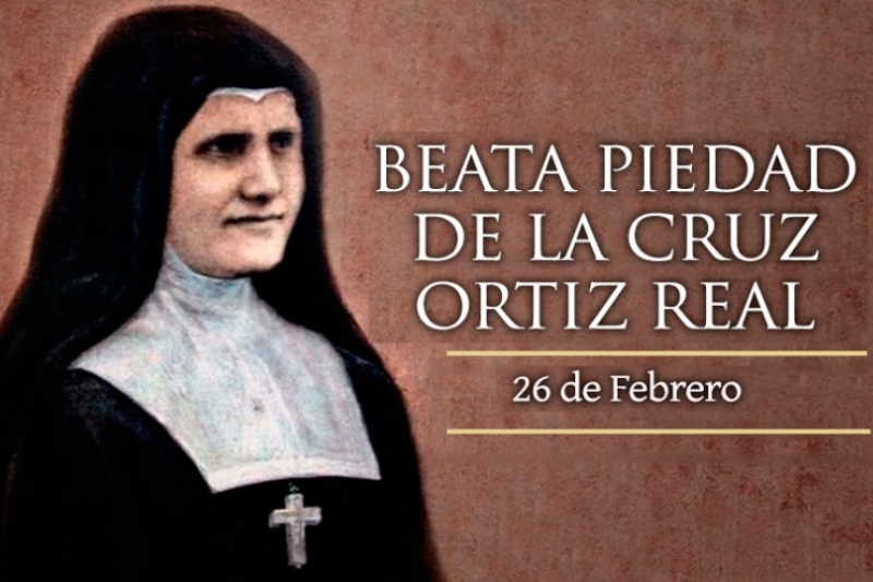 Beata Piedad de la Cruz Ortiz Real - 26 de Febrero