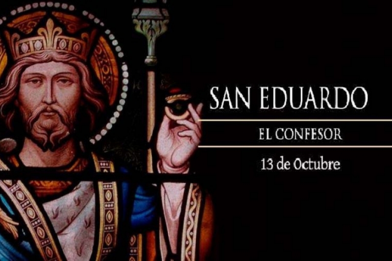 San Eduardo. Rey de Inglaterra - 13 de Octubre