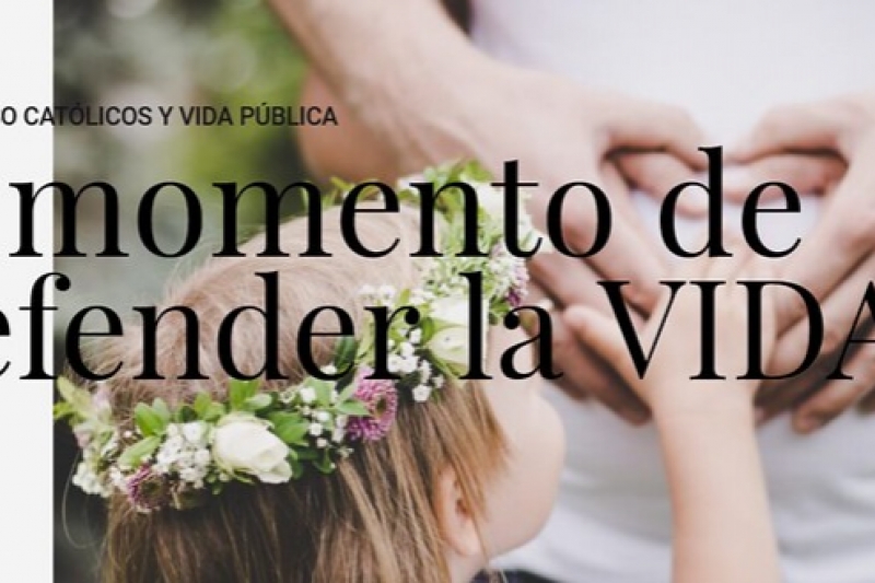 Congreso de Católicos y Vida Pública. El momento de defender la vida Congreso de Católicos y Vida Pública. El momento de defender la vida
