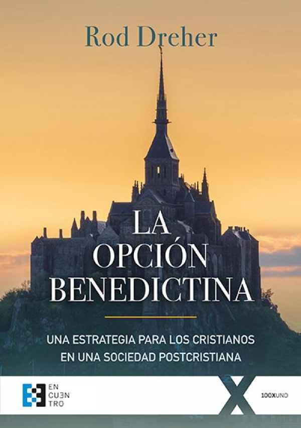 La opción benedictina. Una estrategia para los cristianos en una sociedad postcristiana